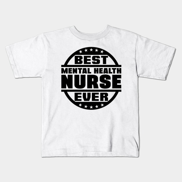 Best Mental Health Nurse Ever Kids T-Shirt by colorsplash